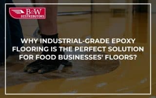 Why Industrial-Grade Epoxy Flooring Is The Perfect Solution For Food Businesses' Floors?