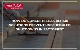 How Do Concrete Leak Repair Solutions Prevent Unscheduled Shutdowns In Factories?