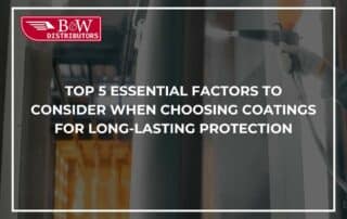 Top 5 Essential Factors to Consider When Choosing Coatings For Long-Lasting Protection