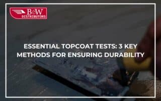 Essential Topcoat Tests: 3 Key Methods For Ensuring Durability